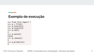 UFMA / Licenciatura em computação - Estrutura de dadosProf. Francisco Glaubos UFMA / Licenciatura em computação - Estrutura de dados
Exemplo de execução
19
 