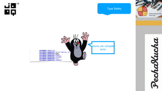 Hurra, ein compile
error
Type Safety
 