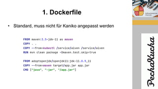 1. Dockerfile
• Standard, muss nicht für Kaniko angepasst werden
 