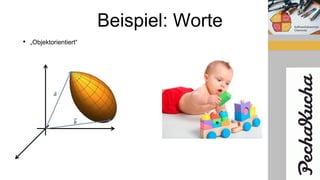 Beispiel: Worte
• „Objektorientiert“
 
