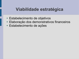 Viabilidade estratégica Estabelecimento de objetivos Elaboração dos demonstrativos financeiros Estabelecimento de ações 