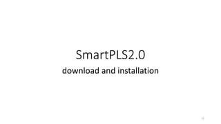 SmartPLS2.0
download and installation
12
 