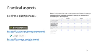 Practical aspects
128
Electronic questionnaires:
https://www.surveymonkey.com/
https://surveys.google.com/
 