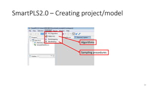 SmartPLS2.0 – Creating project/model
39
Algorithms
Sampling procedures
 