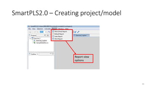 SmartPLS2.0 – Creating project/model
40
Report view
options
 