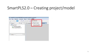 SmartPLS2.0 – Creating project/model
42
 