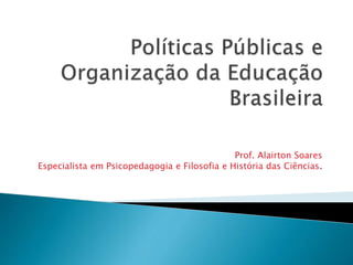 Prof. Alairton Soares
Especialista em Psicopedagogia e Filosofia e História das Ciências.
 