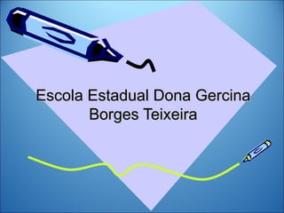 Escola Estadual Dona Gercina Borges Teixeira 
