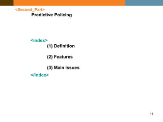 11
<Second_Part>
Predictive Policing
<index>
</index>
(1) Definition
(2) Features
(3) Main issues
 