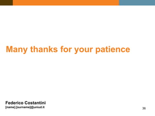 36
Many thanks for your patience
Federico Costantini
[name].[surname]@uniud.it
 