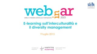 E-learning sull’interculturalità e
il diversity management
9 luglio 2015
 