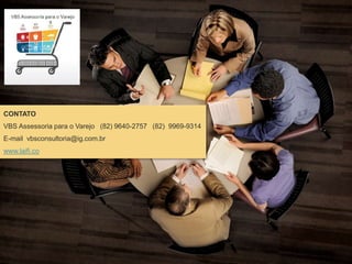 CONTATO
VBS Assessoria para o Varejo (82) 9640-2757 (82) 9969-9314
E-mail vbsconsultoria@ig.com.br
www.laifi.co
 