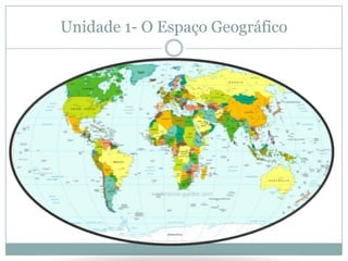 Unidade 1- O Espaço Geográfico