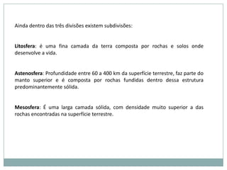 Supõe-se que a Terra tenha 4,6 bilhões de anos. Um milhão de anos após sua formação, a superfície da Terra já apresentava um aspecto semelhante ao atual, com rochas, oceanos e uma temperatura não muito diferente da que existe na atualidade.Para estudar a longa vida da Terra, conhecida como tempo geológico, dividiu-se o tempo em unidades chamadas eras. As eras, por sua vez, foram divididas em períodos, e os períodos em épocas. Cada era se caracteriza pela forma como se encontravam distribuídos os continentes e os oceanos, e pelo tipo de organismos que neles viviam. As eras geológicas são:Pré-Cambriana (a mais antiga), Paleozóica, Mesozóica e Cenozóica (a mais recente).