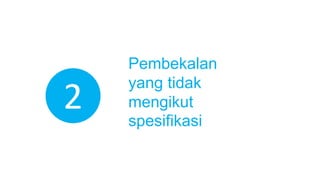 2
Pembekalan
yang tidak
mengikut
spesifikasi
 