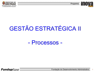 GESTÃO ESTRATÉGICA II - Processos - 