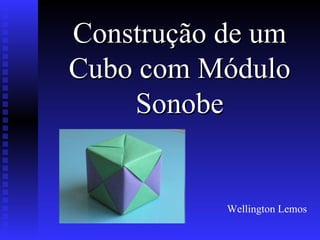 Construção de um Cubo com Módulo Sonobe Wellington Lemos 