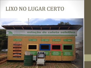 LIXO NO LUGAR CERTO
 