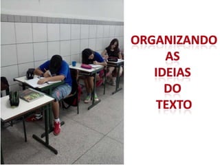 ORGANIZANDOAS IDEIAS DO TEXTO