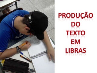 PRODUÇÃODOTEXTOEMLIBRAS