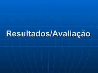 Resultados/Avaliação 