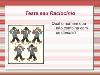 Teste seu Raciocínio Qual o homem que não combina com os demais? 