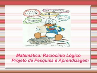 Matemática: Raciocínio Lógico Projeto de Pesquisa e Aprendizagem 