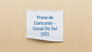 Prova de
Concurso –
Cocal Do Sul
(SC)
 