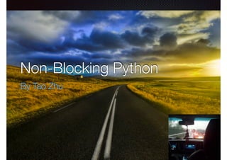 Non-Blocking Python
By Tao Zhu
 