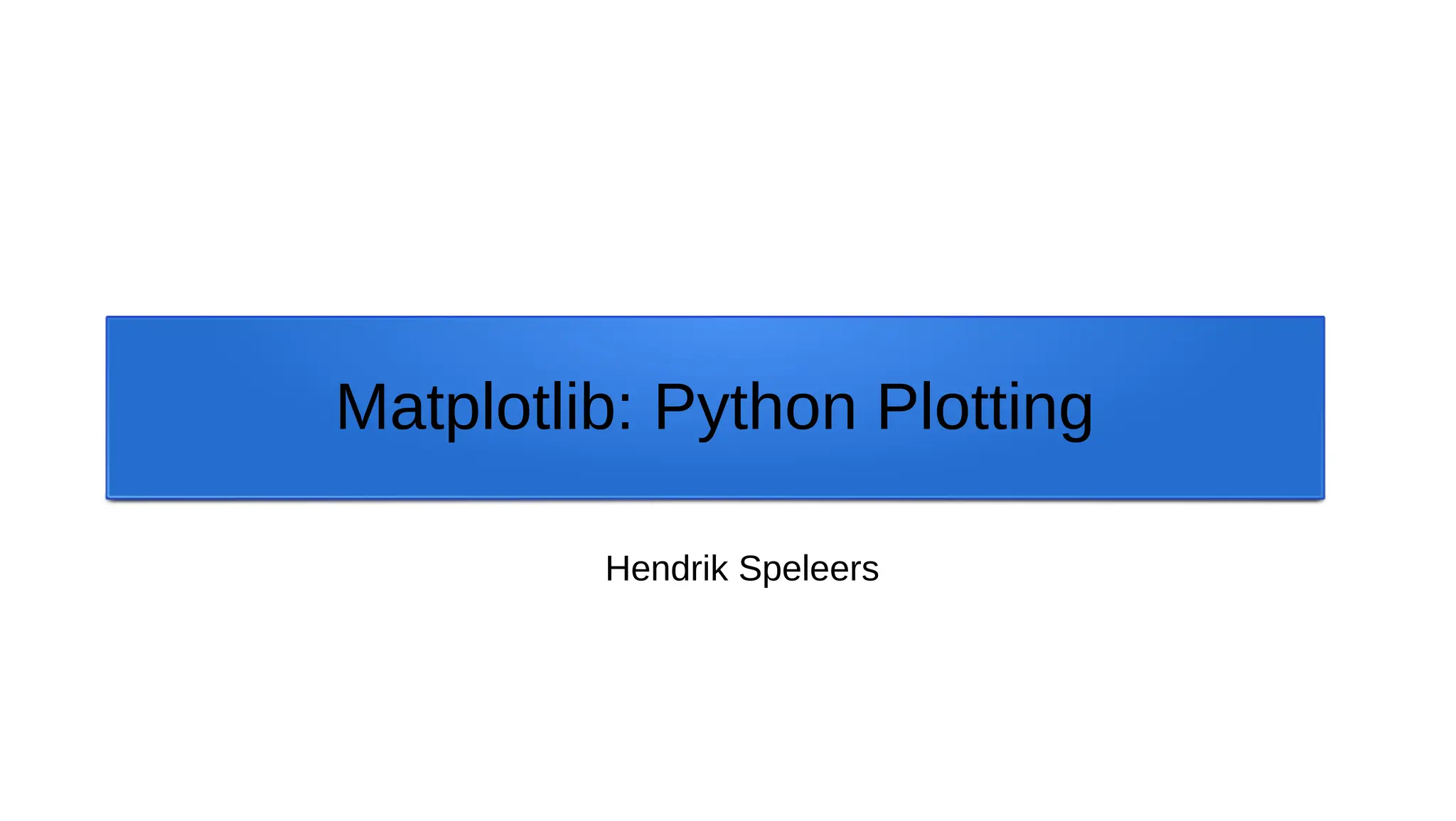 Matplotlib: Python Plotting Hendrik Speleers 