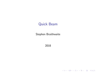 Quick Beam
Stephen Braithwaite
2018
 