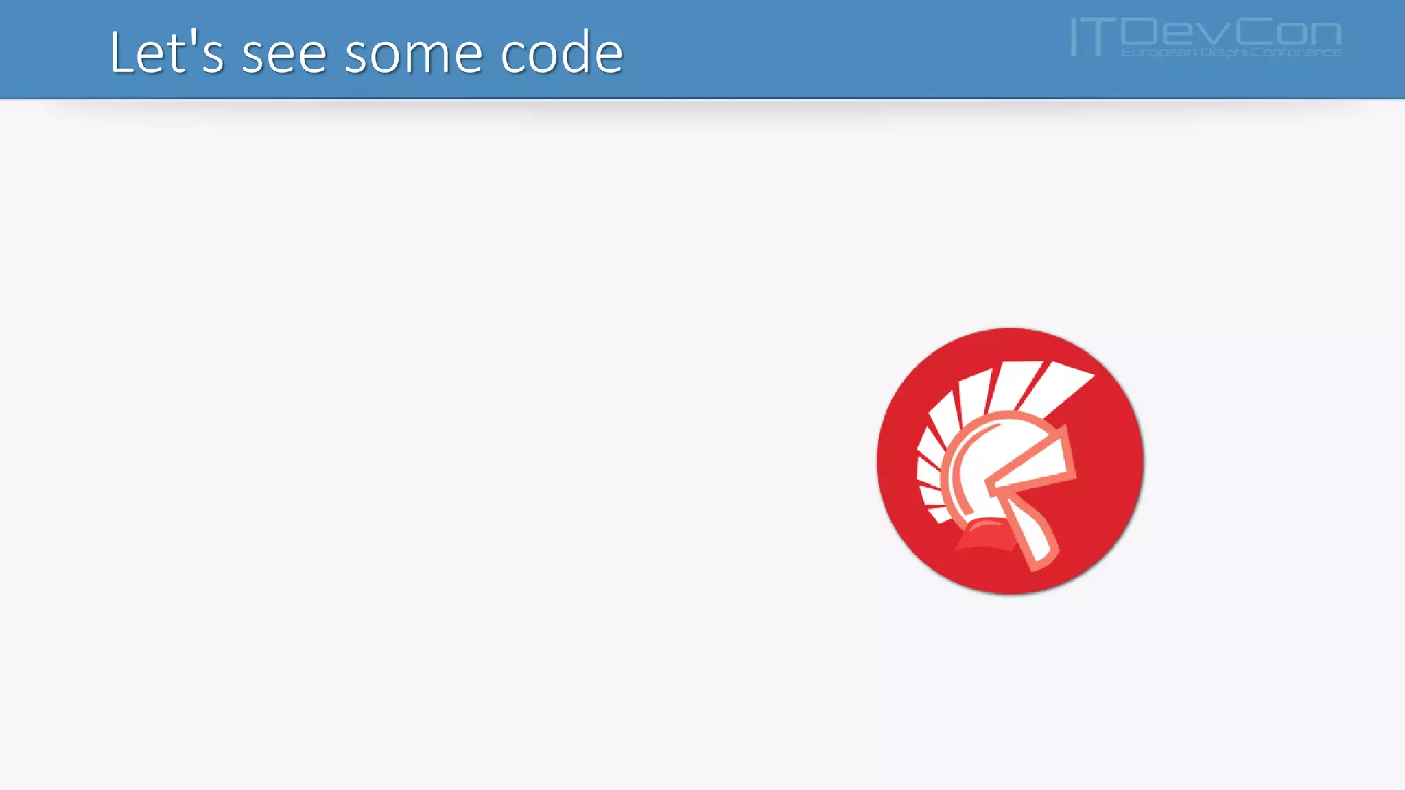 Let's see some code
 