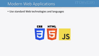 Modern Web Applications
• Use standard Web technologies and languages
 