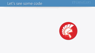 Let's see some code
 