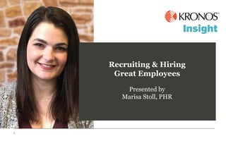 Recruiting & Hiring
Great Employees
Presented by
Marisa Stoll, PHR
 