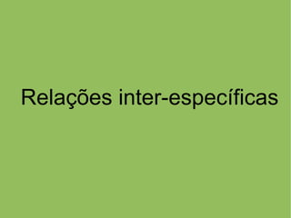 Relações inter-específicas
 