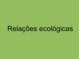 Relações ecológicas
 