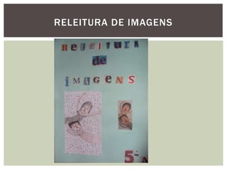 RELEITURA DE IMAGENS
 