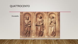QUATTROCENTO
Donatello
 