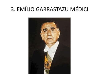 3. EMÍLIO GARRASTAZU MÉDICI
 