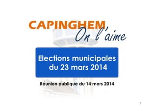1
Réunion publique du 14 mars 2014
Elections municipales
du 23 mars 2014
 