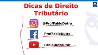 @ProfFabioDutra
ProfFabioDutra
FabioDutraProf
Dicas de Direito
Tributário
 