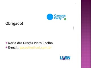 Obrigado! Maria das Graças Pinto Coelho E-mail:  [email_address]   