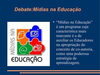 Debate:Mídias na Educação ,[object Object]