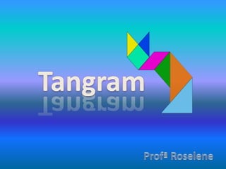 Tangram ProfªRoselene 