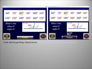 Fonte: tela do jogo Bingo. Disponível em: http://escolovar.org/mat_geometri_angulos.htm
 