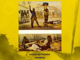 NEGROS NO TRONCO
    RUGENDAS
 