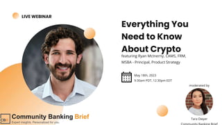 LIVE WEBINAR
Everything You
Need to Know
About Crypto
featuring Ryan McInerny, CAMS, FRM,
MSBA - Principal, Product Strategy
May 18th, 2023
9:30am PDT, 12:30pm EDT
Tara Dwyer
moderated by
 