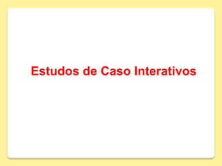 Estudos de Caso Interativos
 