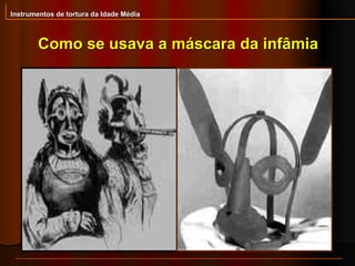 Como se usava a máscara da infâmia Instrumentos de tortura da Idade Média 